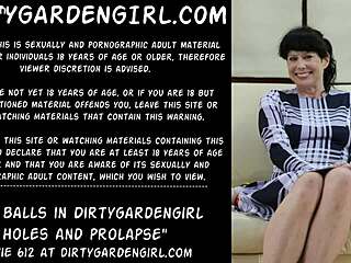 Big balls in dirtygardengirl holes and prolapse